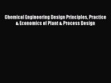 Read Chemical Engineering Design Principles Practice & Economics of Plant & Process Design