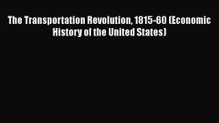 Download The Transportation Revolution 1815-60 (Economic History of the United States)  Read