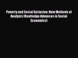 Download Poverty and Social Exclusion: New Methods of Analysis (Routledge Advances in Social