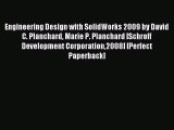 Read Engineering Design with SolidWorks 2009 by David C. Planchard Marie P. Planchard [Schroff