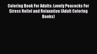 Download Coloring Book For Adults: Lovely Peacocks For Stress Relief and Relaxation (Adult