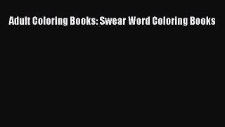 Download Adult Coloring Books: Swear Word Coloring Books Free Books