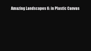 Download Amazing Landscapes 6: in Plastic Canvas Free Books