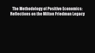 PDF The Methodology of Positive Economics: Reflections on the Milton Friedman Legacy  Read