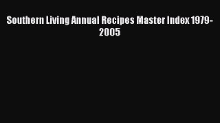PDF Southern Living Annual Recipes Master Index 1979-2005 Free Books
