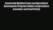 Download Genetically Modified Crops and Agricultural Development (Palgrave Studies in Agricultural