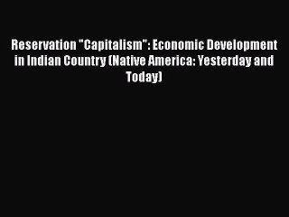 PDF Reservation Capitalism: Economic Development in Indian Country (Native America: Yesterday