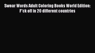 Read Swear Words Adult Coloring Books World Edition: F*ck off in 20 different countries Ebook