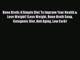 Download Bone Broth: A Simple Diet To Improve Your Health & Lose Weight! (Lose Weight Bone