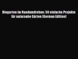 Download Biogarten im Handumdrehen: 50 einfache Projekte für naturnahe Gärten (German Edition)