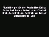 Download Alcohol Recipes:: 20 Most Popular Mixed Drinks Recipe Book Popular Cocktail recipes