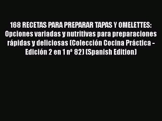 Download Video: Download 168 RECETAS PARA PREPARAR TAPAS Y OMELETTES: Opciones variadas y nutritivas para preparaciones