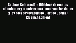 Read Cocinas Celebración: 160 ideas de recetas abundantes y creativas para comer con los dedos