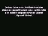 Read Cocinas Celebración: 160 ideas de recetas abundantes y creativas para comer con los dedos