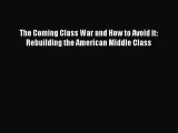 Download The Coming Class War and How to Avoid it: Rebuilding the American Middle Class Free