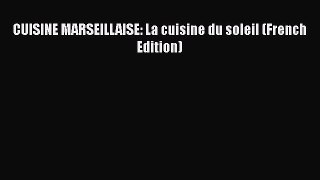 Read CUISINE MARSEILLAISE: La cuisine du soleil (French Edition) Ebook Free