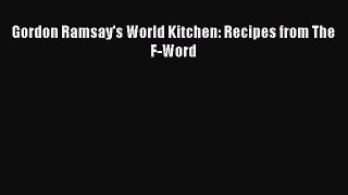 PDF Gordon Ramsay's World Kitchen: Recipes from The F-Word  Read Online
