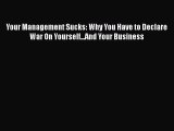 Download Your Management Sucks: Why You Have to Declare War On Yourself...And Your Business