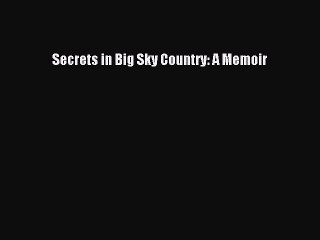 [PDF] Secrets in Big Sky Country: A Memoir [Download] Full Ebook