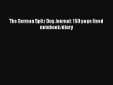 Download The German Spitz Dog Journal: 150 page lined notebook/diary Free Books