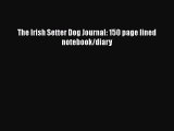 Download The Irish Setter Dog Journal: 150 page lined notebook/diary  EBook