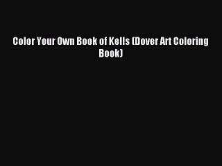 Read Color Your Own Book of Kells (Dover Art Coloring Book) PDF Online