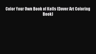 Read Color Your Own Book of Kells (Dover Art Coloring Book) PDF Online