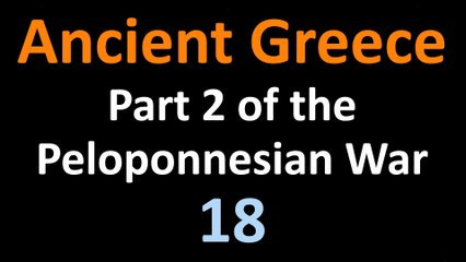 Ancient Greek History - Part 2 of the Peloponnesian War - 18