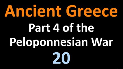 Ancient Greek History - Part 4 of the Peloponnesian War - 20