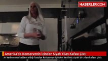 Amerika'da Konservenin İçinden Siyah Yılan Kafası Çıktı