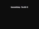 Read Gunsmithing - The AR-15 Ebook Free