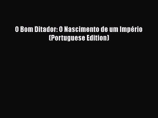 Download O Bom Ditador: O Nascimento de um Império (Portuguese Edition) Free Books