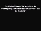 Read The Winds of Change: The Evolution of the Contemporary American Wind Band/Ensemble and