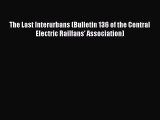 Download The Last Interurbans (Bulletin 136 of the Central Electric Railfans' Association)