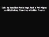 Read Elvis: My Best Man: Radio Days Rock 'n' Roll Nights and My Lifelong Friendship with Elvis