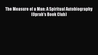 Read The Measure of a Man: A Spiritual Autobiography (Oprah's Book Club) PDF Free