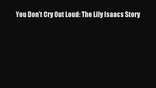 Download You Don't Cry Out Loud: The Lily Isaacs Story PDF Online