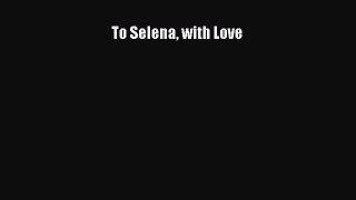 Read To Selena with Love Ebook Free