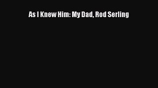 Read As I Knew Him: My Dad Rod Serling Ebook Free