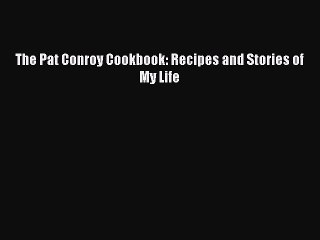 Download The Pat Conroy Cookbook: Recipes and Stories of My Life Ebook Free