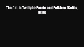 Download The Celtic Twilight: Faerie and Folklore (Celtic Irish) PDF Online