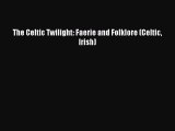Download The Celtic Twilight: Faerie and Folklore (Celtic Irish) PDF Online