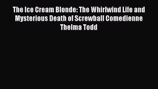 Read The Ice Cream Blonde: The Whirlwind Life and Mysterious Death of Screwball Comedienne