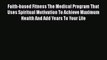 Download Faith-based Fitness The Medical Program That Uses Spiritual Motivation To Achieve