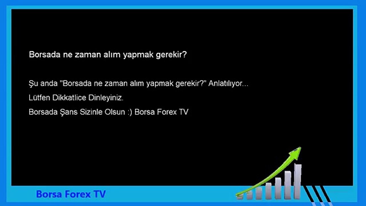 Forex Dersleri Borsada ne zaman alım yapmak gerekir