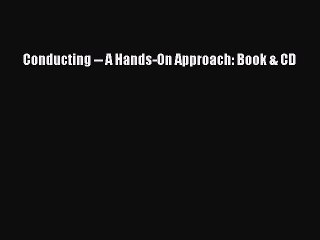 Read Conducting -- A Hands-On Approach: Book & CD Ebook Free