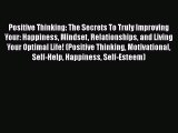 PDF Positive Thinking: The Secrets To Truly Improving Your: Happiness Mindset Relationships