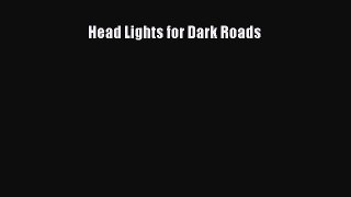 Download Head Lights for Dark Roads  Read Online