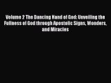 PDF Volume 2 The Dancing Hand of God: Unveiling the Fullness of God through Apostolic Signs