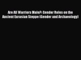 Read Are All Warriors Male?: Gender Roles on the Ancient Eurasian Steppe (Gender and Archaeology)